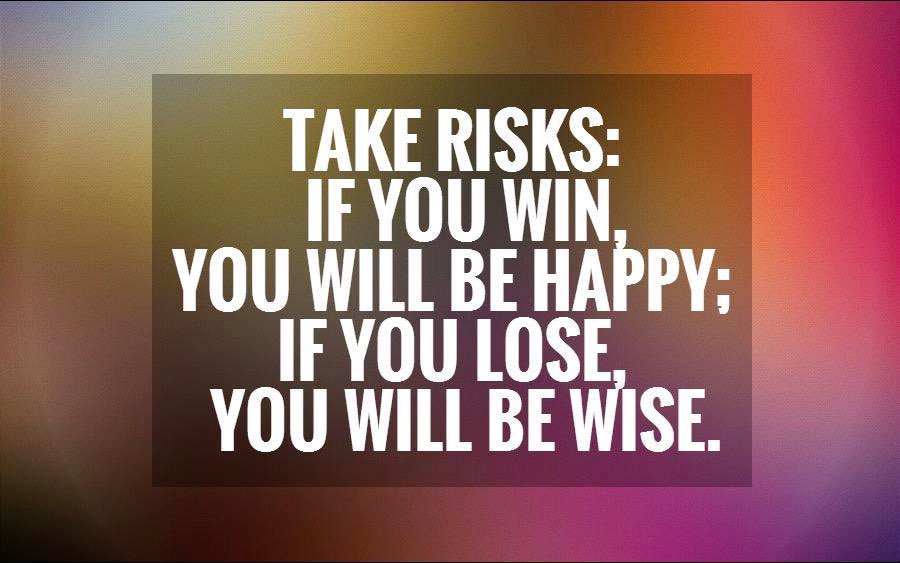 you might be happy taking risks